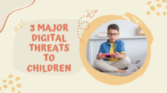 3 major digital threats to children