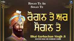 Listen To Latest Punjabi Shabad Kirtan Gurbani 'Rogan Te Ar Sogan Te' Sung By Bhai Gurbachan Singh Ji