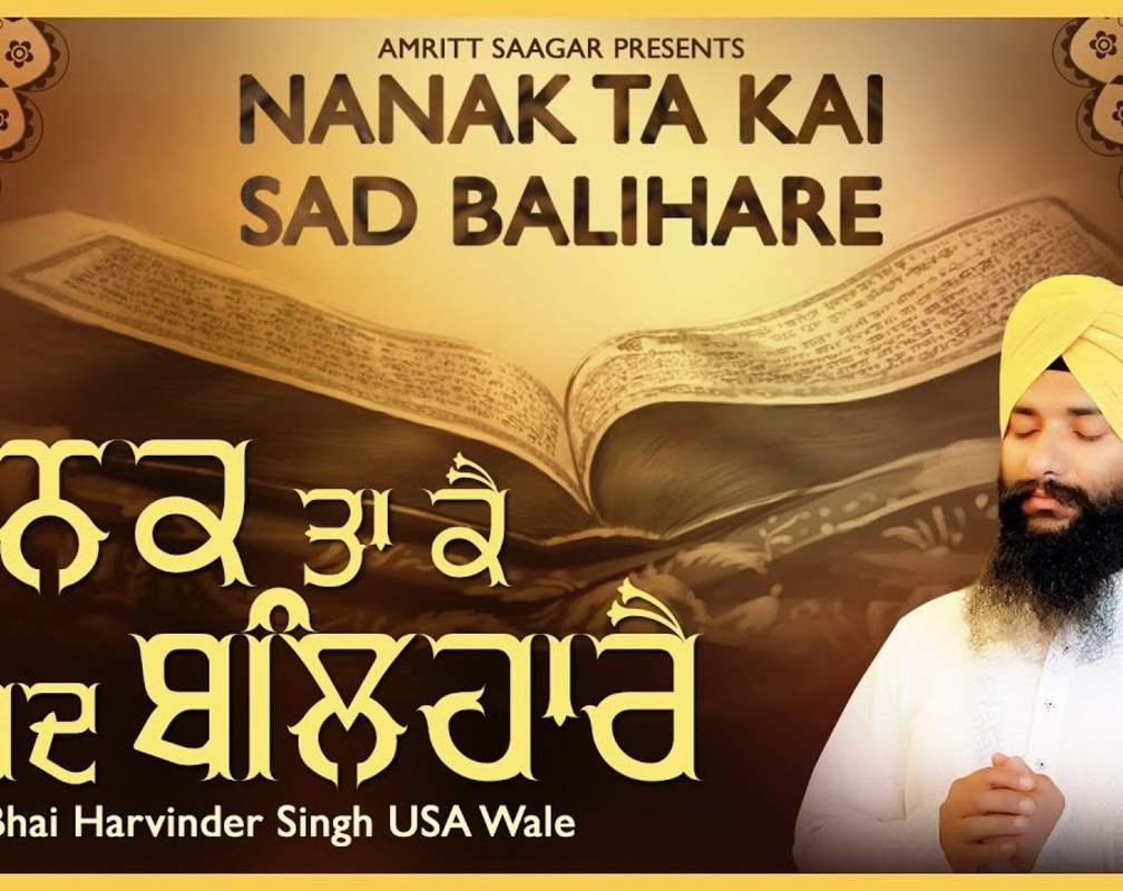 
Watch Latest Punjabi Shabad Kirtan Gurbani 'Nanak Ta Kai Sad Balihare' Sung By Bhai Harvinder Singh
