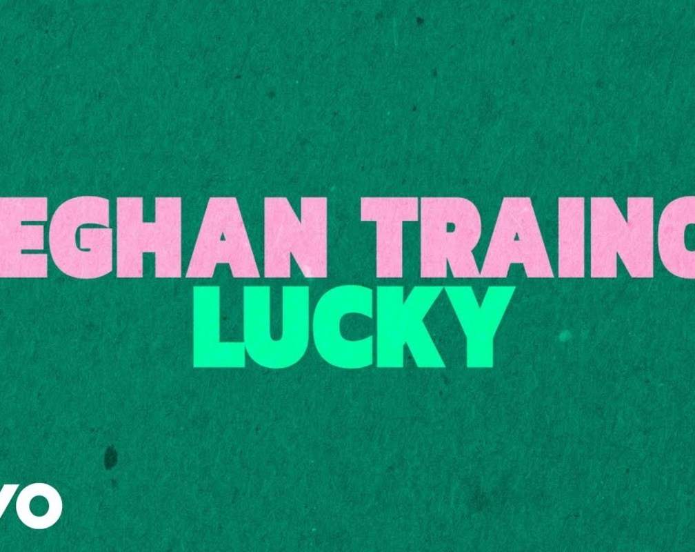 
Check Out Latest English Official Music Lyrical Video Song 'Lucky' Sung By Meghan Trainor
