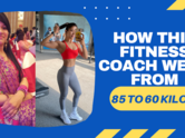 How this fitness coach went from 85 to 60 kilos
