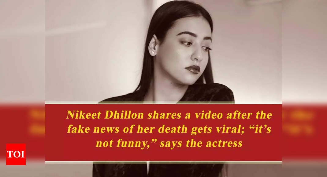 Nikeet Dhillon shares a video after the fake news of her death gets ...