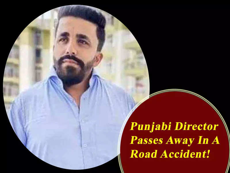 Punjabi director Sukhdeep Singh Sukhi dies in a road accident