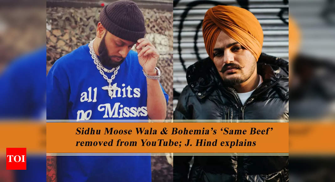 Sidhu Moose Wala and Bohemia’s ‘Same Beef’ removed from YouTube; J. Hind explains – Times of India