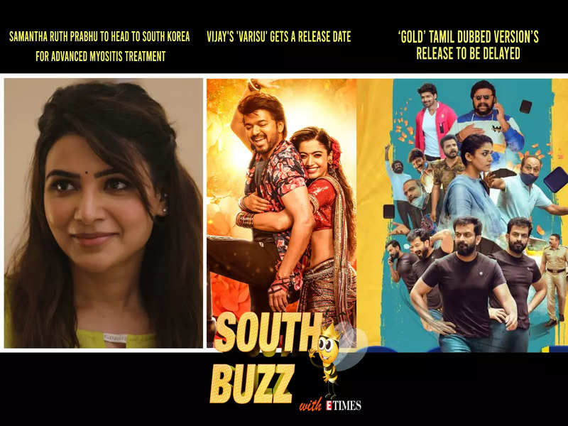 South Buzz: Samantha Ruth Prabhu to head to South Korea for advanced Myositis treatment; Vijay's 'Varisu' gets a release date; ‘Gold’ Tamil dubbed version’s release to be delayed