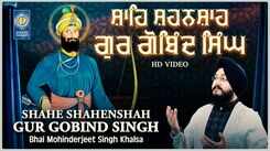Watch Latest Punjabi Shabad Kirtan Gurbani 'Shahe Shahenshah Gur Gobind Singh' Sung By Bhai Mohinderjeet Singh