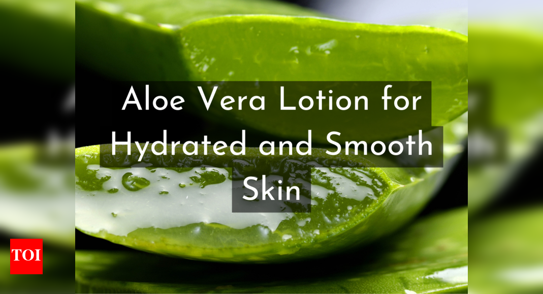 Aloe Vera Lotion To Keep Your Skin Hydrated and Smooth Times of India
