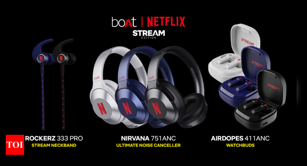 Netflix, Boat partners to launch ‘Stream Edition’ audio products – Times of India