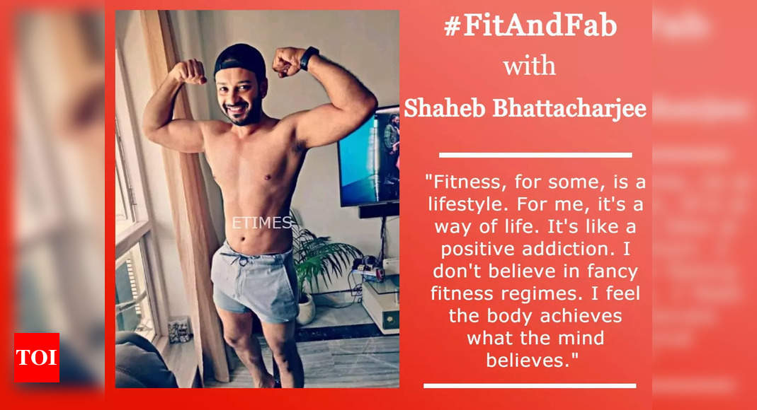 #FitAndFab Shaheb Bhattacharjee: I don’t believe in fancy fitness regimes, it’s a way of life for me – Times of India