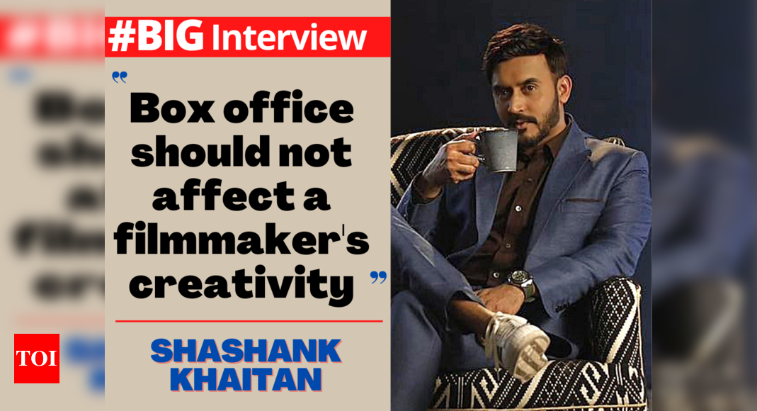 Shashank Khaitan: Box office should not dictate our creativity- #BigInterview – Times of India