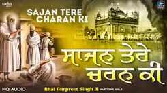 Watch Latest Punjabi Shabad Kirtan Gurbani 'Sajan Tere Charan Ki' Sung By Bhai Gurpreet Singh Ji