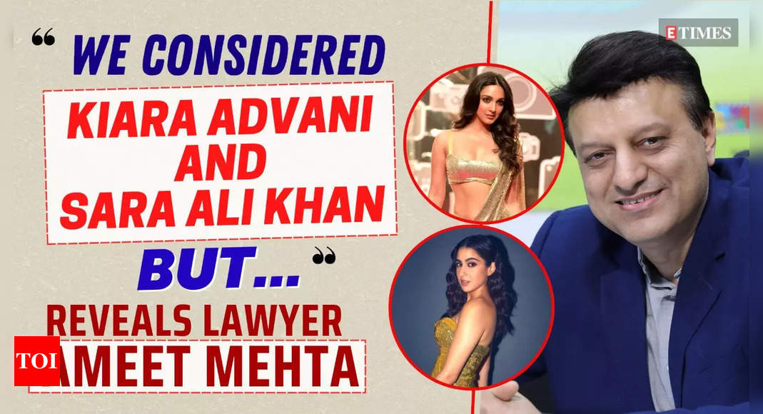 “We considered Kiara Advani and Sara Ali Khan but…,” says Advocate Ameet Mehta | Exclusive Interview – Times of India