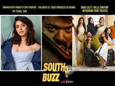 South Buzz: Samantha Ruth Prabhu to start shooting for ‘Citadel’ soon; ‘Thalapathy 67’ shoot progresses in Chennai; Omar Lulu’s ‘Nalla Samayam’ withdrawn from theatres
