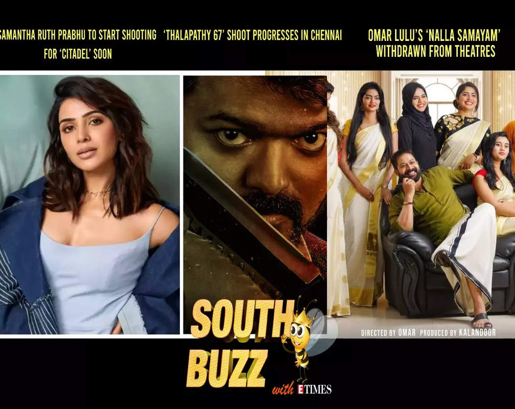 
South Buzz: Samantha Ruth Prabhu to start shooting for ‘Citadel’ soon; ‘Thalapathy 67’ shoot progresses in Chennai; Omar Lulu’s ‘Nalla Samayam’ withdrawn from theatres
