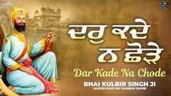 Listen To Latest Punjabi Shabad Kirtan Gurbani 'Dar Kade Na Chode' Sung By Bhai Kulbir Singh Ji