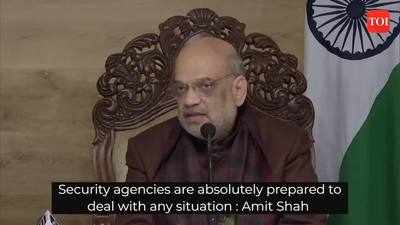 Security agencies are absolutely prepared to deal with any situation: Amit Shah