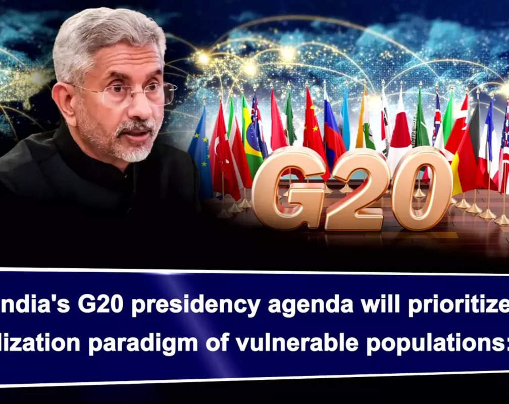 
India’s G20 presidency agenda will prioritize globalization paradigm of vulnerable populations: EAM
