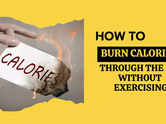 How to burn calories through the day without exercising