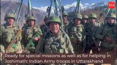 Uttarakhand crisis: eady for special missions as well as for helping in Joshimath, say Indian Army troops