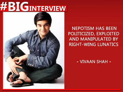Vivaan Shah: Nepotism has been politicized, exploited and manipulated by right-wing lunatics - Big Interview
