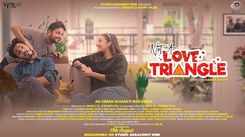 'Not A Love Triangle' Trailer: Danish Shaikh, Abhishek Joshi And Apurva Surani Starrer 'Not A Love Triangle' Official Trailer