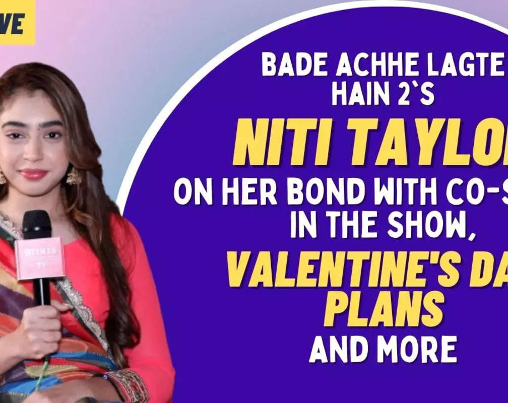 
BALH 2's Niti Taylor: There is a lot of pressure, I am just praying ki ye show bahut zyada chal jaye

