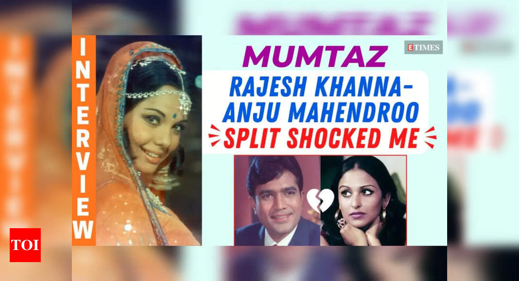 Mumtaz’s Fearless Interview: Rajesh Khanna-Anju Mahendroo SPLIT shocked me, Dev Anand said that I have a good face and body | Exclusive – Times of India