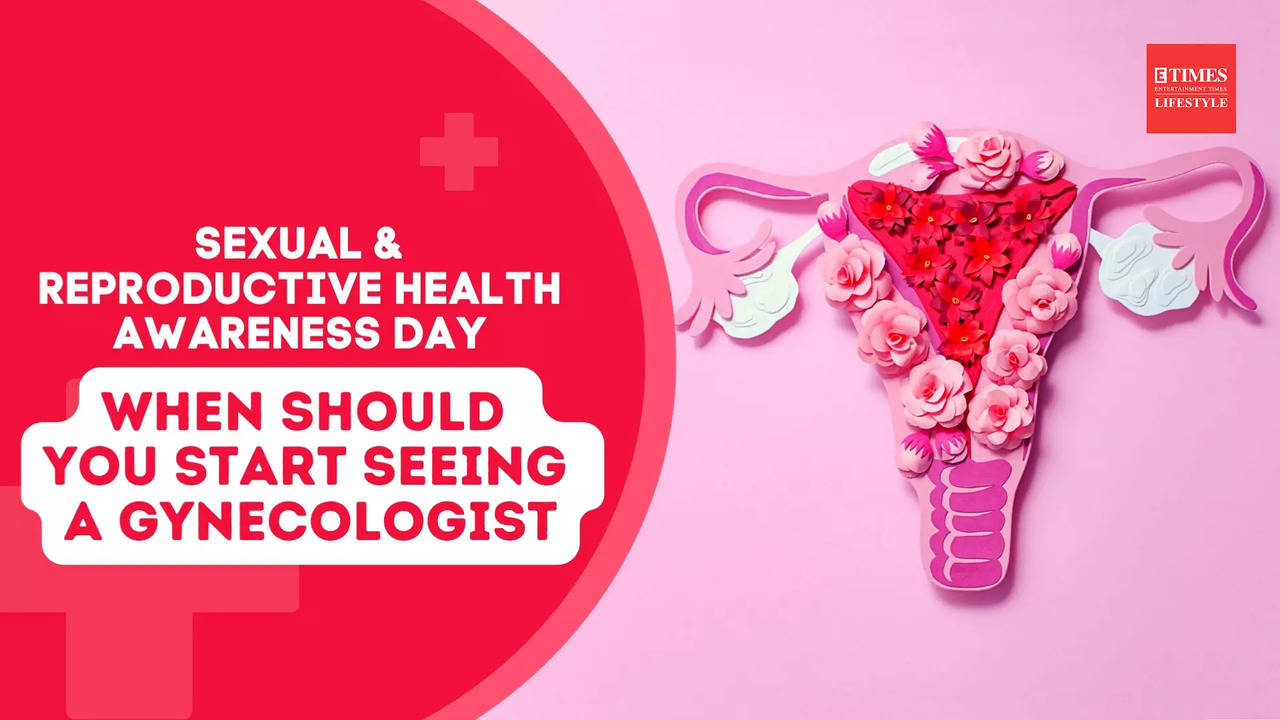 Sexual Reproductive Health Awareness Day When should you start seeing a gynecologist