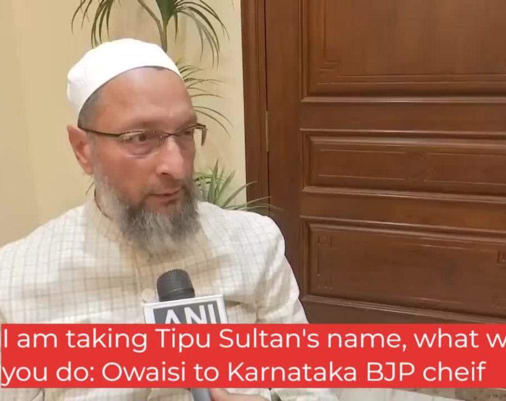 
I am taking Tipu Sultan's name, what will you do: Owaisi to Karnataka BJP cheif
