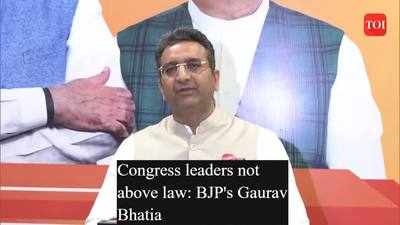 Congress leaders not above law: BJP's Gaurav Bhatia