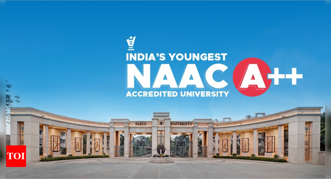 Parul University becomes India’s youngest university to receive a NAAC A++ accreditation in the first assessment cycle – Times of India