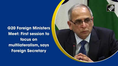 G20 Foreign Ministers Meet: First session to focus on multilateralism, says Foreign Secretary