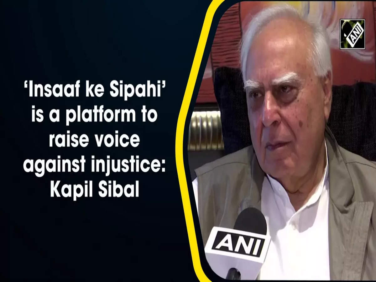 Insaaf ke Sipahi' is a platform to raise voice against injustice: Kapil  Sibal | News - Times of India Videos