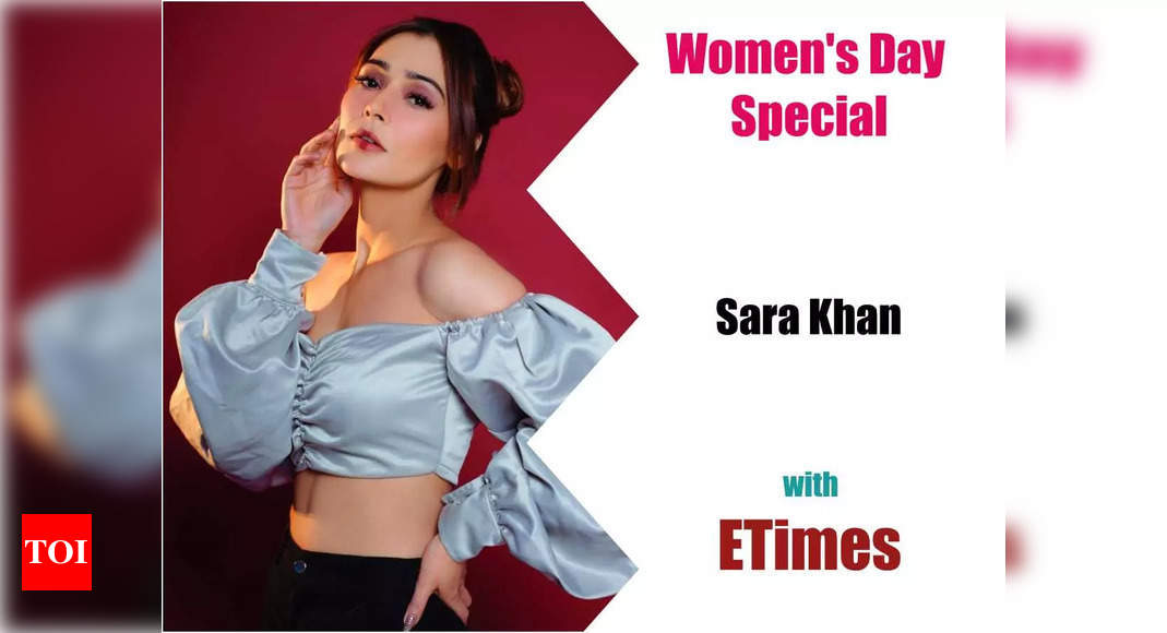 Women’s Day Special: Sara Khan says, ‘My father didn’t exactly welcome me at birth, but today he is proud of me’ – Exclusive – Times of India