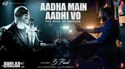 Bholaa | Song - Aadha Main Aadhi Vo Bholaa | Song - Aadha Main Aadhi Vo