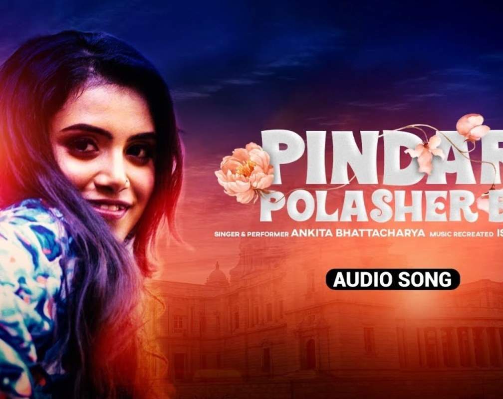 
Check Out Popular Bengali Audio Song 'Pindare Polasher Bon' Sung By Ankita Bhattacharya
