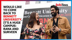 Would like to come back to Bennett University, it's a huge campus: Rana Daggubati and Surveen Chawla