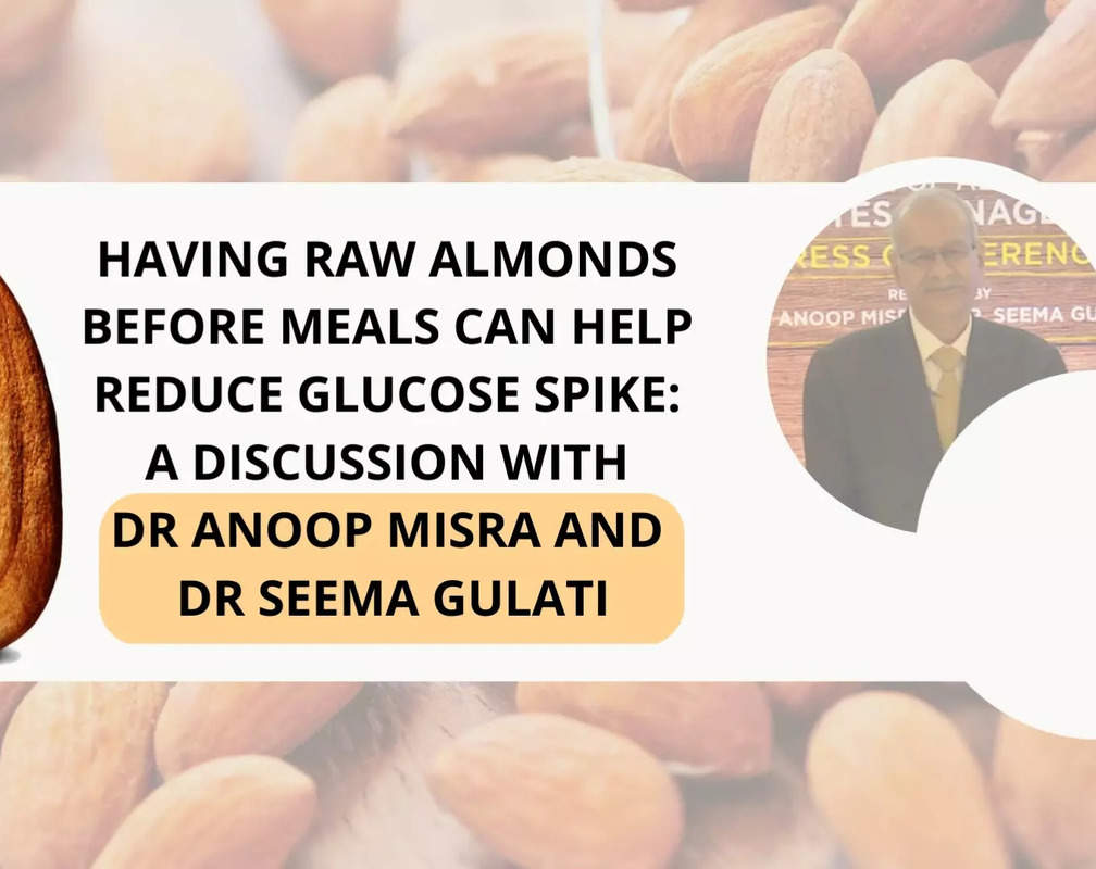 
Having raw almonds before meals can help reduce glucose spike: A discussion with Dr Anoop Mishra and Dr Seema Gulati
