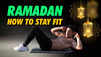 How to stay fit during Ramadan