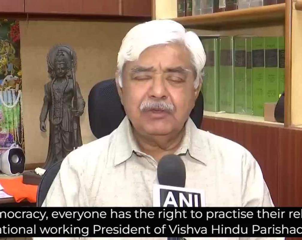 
'In democracy everyone has the right to practice their religion': Alok Kumar President of VHP
