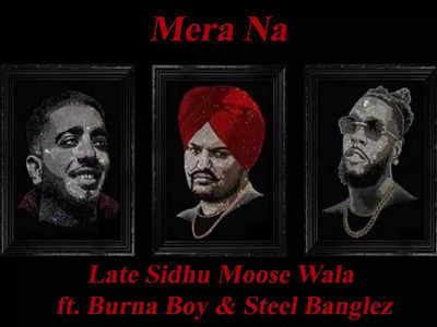 Mera Na: The latest song of Late Sidhu Moose Wala ft. Burna Boy and ...