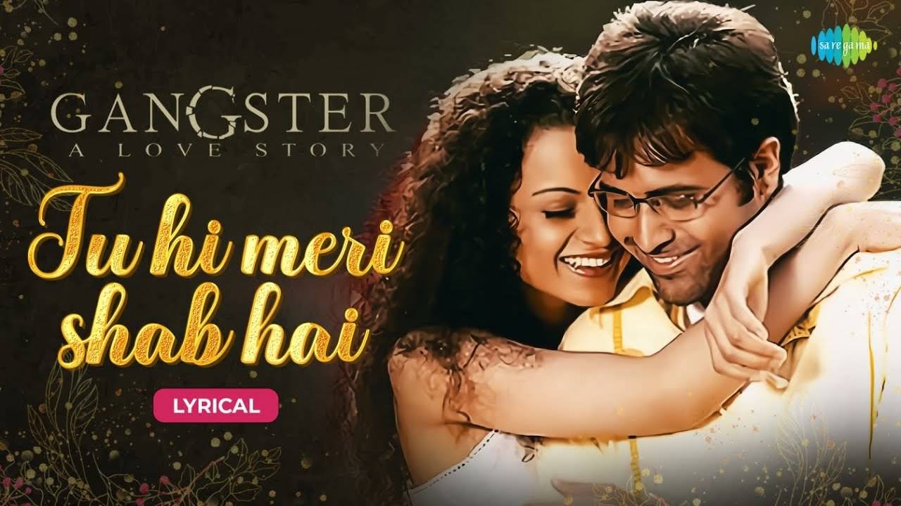 Gangster | Song - Tu Hi Meri Shab Hai (Lyrical) | Hindi Video ...