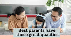 Best parents have these great qualities