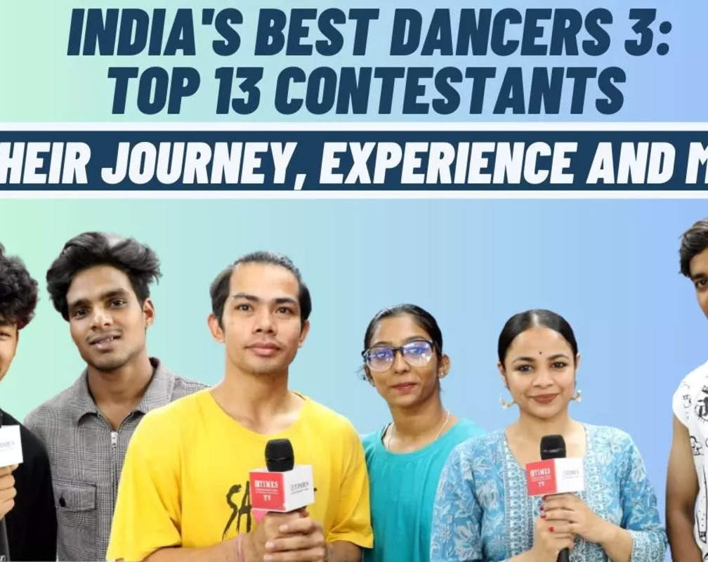 
India's Best Dancers 3 Top 13 contestants on the judges: We are very much connected with them
