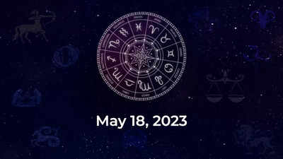 Horoscope today May 18 2023 Here are the astrological predictions for your zodiac signs