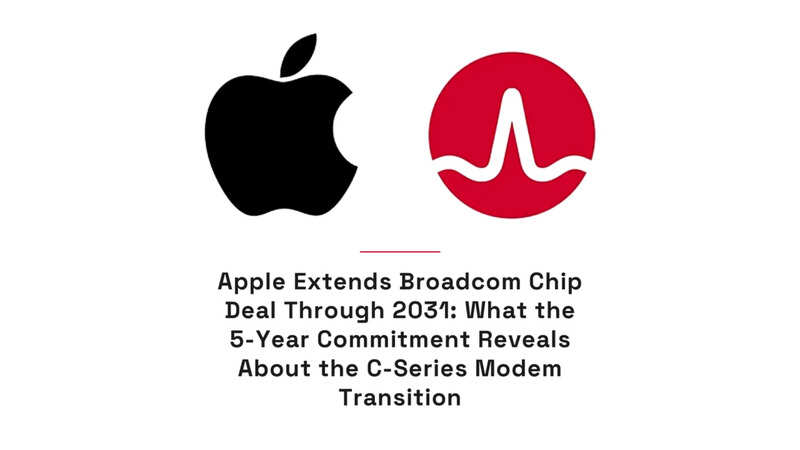 Apple Extends Broadcom Chip Deal Through 2031: What the 5-Year ...