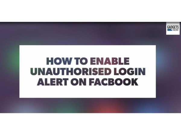 Facebook Login Alert How To Enable Unauthorised Login Notification On Facebook