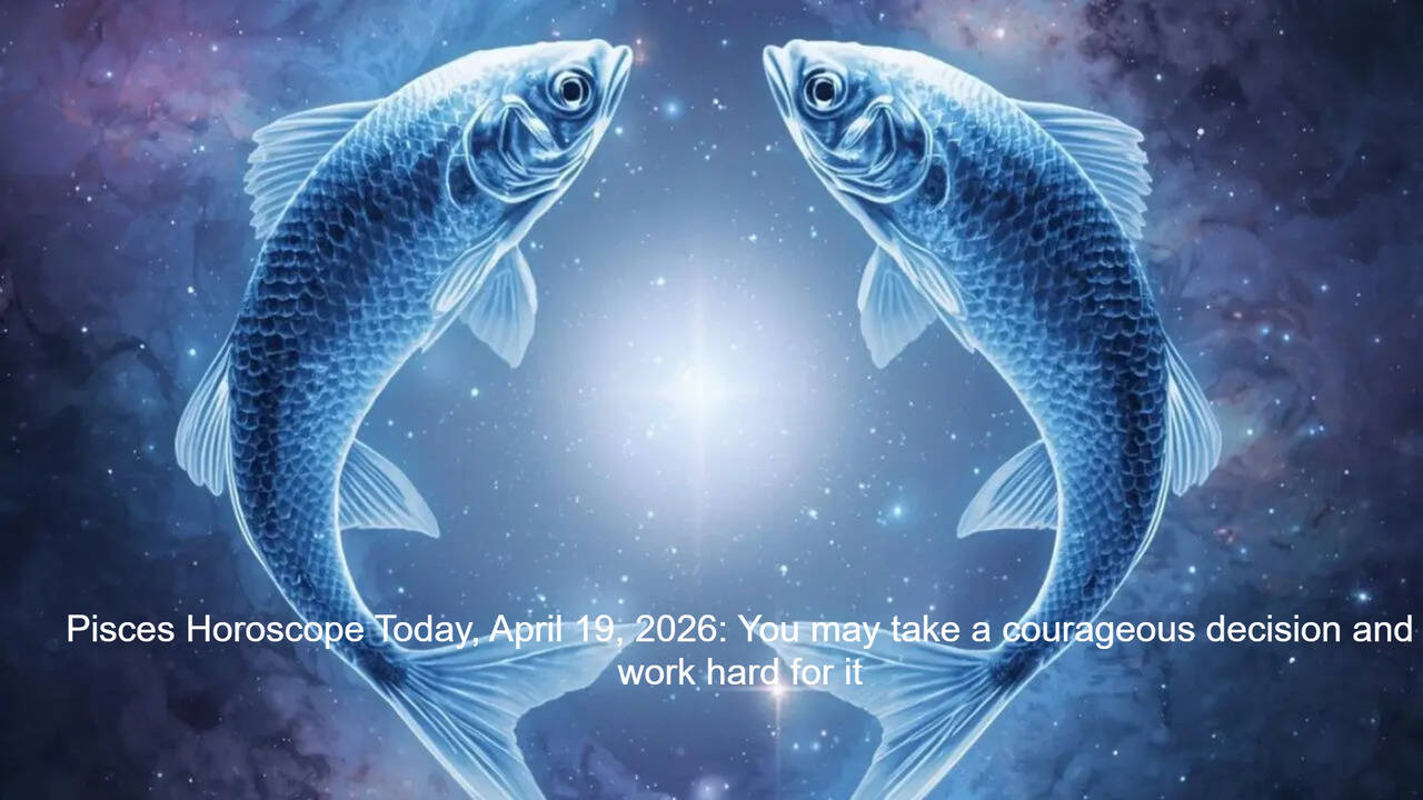 Pisces Horoscope Today, April 19, 2026: You may take a courageous decision and work hard for it