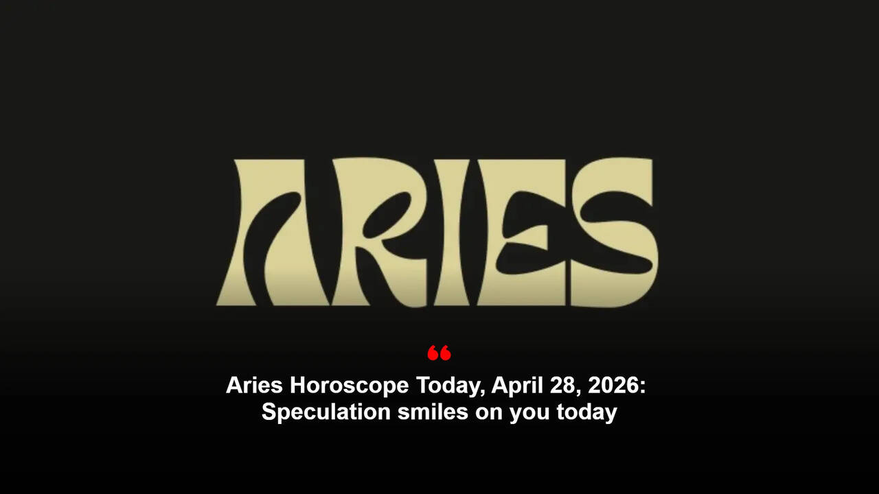 Aries Horoscope Today, April 28, 2026: Speculation smiles on you today