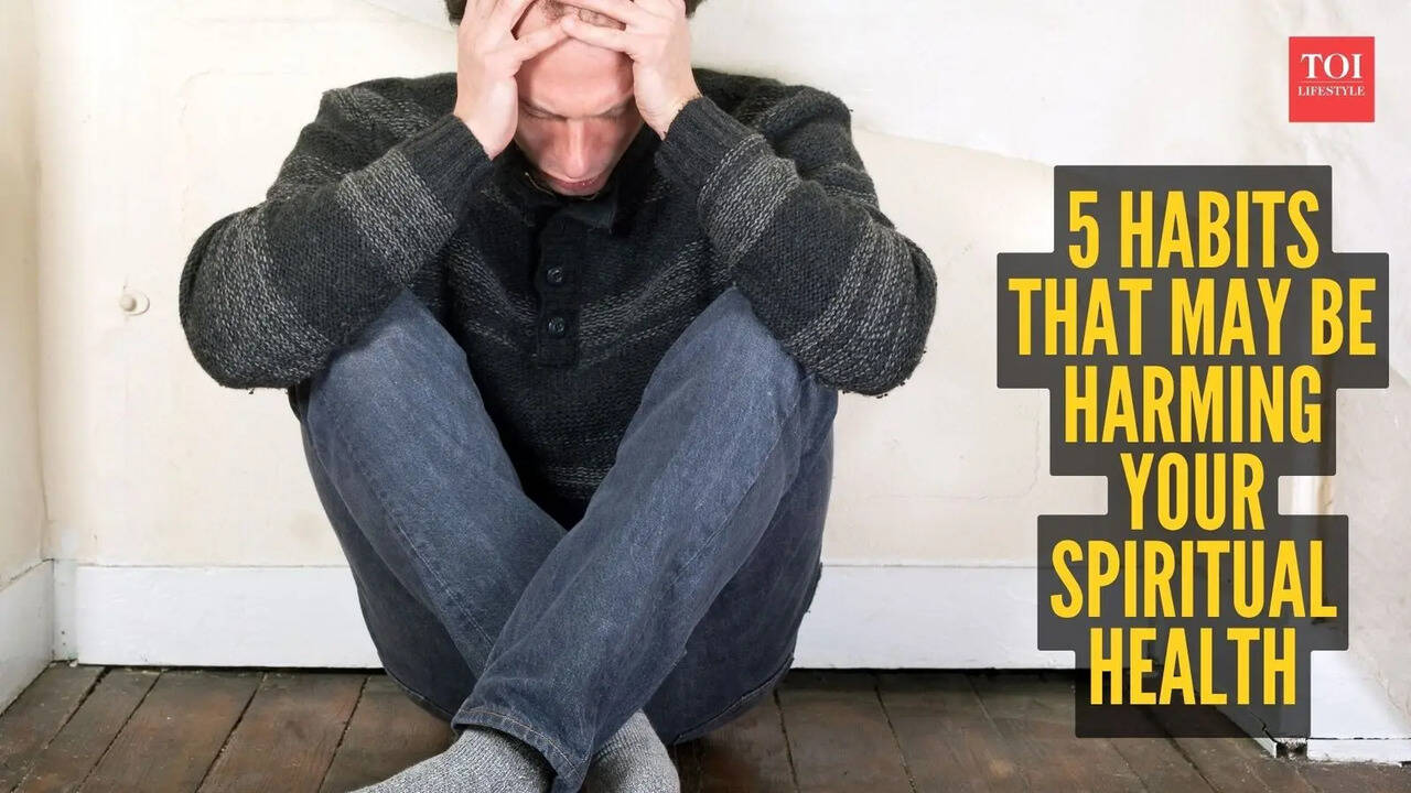 5 habits that may be harming your spiritual health